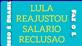 LULA DA REAJUSTE SALAREAL MAIOR PARA PRESIDIÁRIO DO QUE PARA TRABALHADOR NO BRASIL [upl. by Silvanus942]