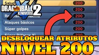 DRAGON BALL XENOVERSE 2 DESBLOQUEA ATRIBUTOS A NIVEL 200 RAPIDO Y FACIL [upl. by Martinelli]