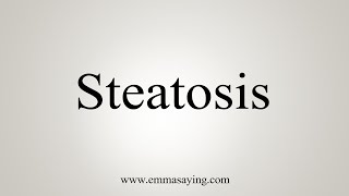 How To Say Steatosis [upl. by Baiel]