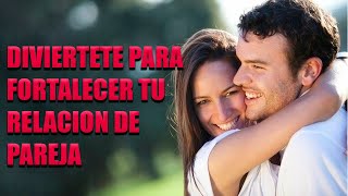 COMO DIVERTIRTE PARA FORTALECER TU RELACION DE PAREJA [upl. by Nollat]