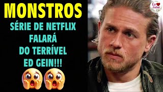 😳 MONSTROS SÉRIE DA NETFLIX VAI CONTAR A HISTÓRIA DO TERRÍVEL ED GEIN [upl. by Jelsma695]