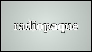 Radiopaque Meaning [upl. by Nosyk]