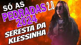 SERESTA DA KLESSINHA  SÓ AS PEDRADAS 20 2024 [upl. by Krongold]