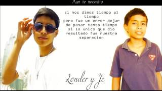 AUN TE NECESITO LETRA LONDER Y JC [upl. by Nitsed827]