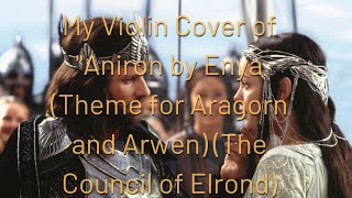 Aniron  Enya Theme Song for Aragorn And Arwen quotThe Council Of Elrondquot Violin Cover [upl. by Kahler]