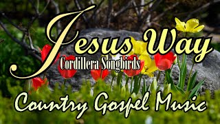 Jesus wayCountry Gospel Music By Cordillera SongbirdsLifebreakthrough [upl. by Herwick]