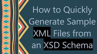 How to Quickly Generate Sample XML Files from an XSD Schema [upl. by Asseret]