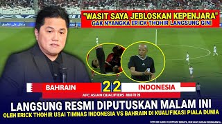 🔴 KEPUTUSAN MENGEJUTKAN amp SANGAT GILA Erick Thohir  Hasil Akhir 22 Timnas Indonesia Vs Bahrainn [upl. by Leese396]