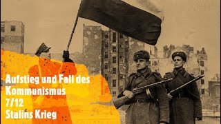 Aufstieg und Fall des Kommunismus 712  Stalins Krieg [upl. by Neelyam]