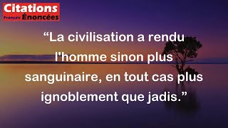 La civilisation a rendu lhomme sinon plus sanguinaire en tout cas plus ignoblement que jadis [upl. by Fred290]