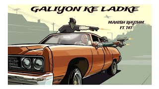 GALIYON KE LADKE  Manish Rhythm Ft T4T Official Audio [upl. by Dow888]