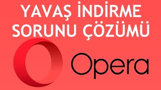 Opera Yavaş İndirme Sorunu Çözümü [upl. by Matheson]