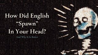 How Did English quotSpawnquot In Your Head  And Why It Is Better [upl. by Isiahi]