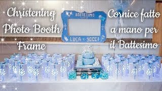 DIY Baby Boy Christening Photo Booth Frame  Cornice fatto a mano per il Battesimo di Luca [upl. by Meggi]