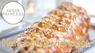 Grundrezept Hefezopf Zopf selber backen  Sugarprincess [upl. by Enitram]