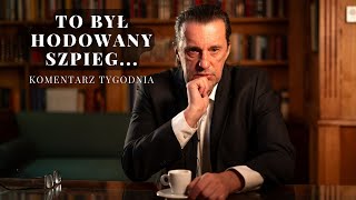 Komentarz Tygodnia To był hodowany szpieg [upl. by Phalan18]