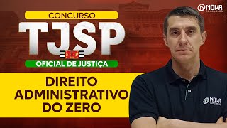 Concurso TJSP Oficial de Justiça Direito Administrativo do Zero [upl. by Notyep]