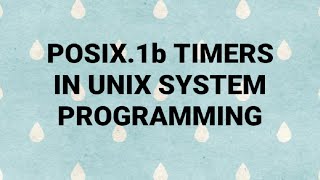 POSIX1b TIMERS IN UNIX SYSTEM PROGRAMMING EXPLAINED [upl. by Raffarty]