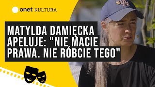 Matylda Damięcka apeluje quotNie macie prawa Nie róbcie tegoquot  Rezerwacja  1705 [upl. by Novoj]