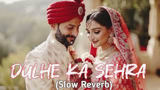 Dulhe ka sehra suhana❤Slow Reverb  Lofi Song Dhadkan 🥺 [upl. by Aryam]