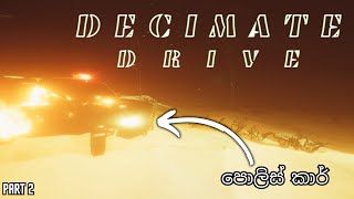 පොලිස් කාර්  Decimate Drive  Sinhala Gameplay  Part 2 [upl. by Korman]