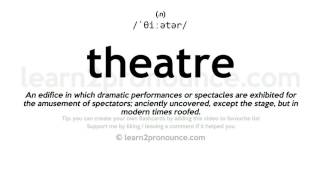 Theatre pronunciation and definition [upl. by Maiah]