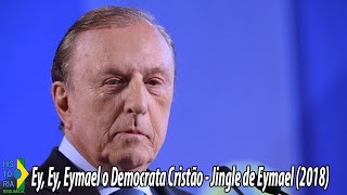 quotEy Ey Eymael o Democrata Cristãoquot Jingle de Eymael Eleições Presidenciais de 2018 [upl. by Danielson219]