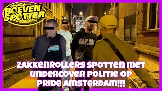 BOEVENSPOTTER ZAKKENROLLERS SPOTTEN MET UNDERCOVER POLITIE OP PRIDE AMSTERDAM 191 [upl. by Norword127]