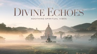 Divine Echoes  Soothing Spiritual Vibes for Inner Peace [upl. by Wilton394]