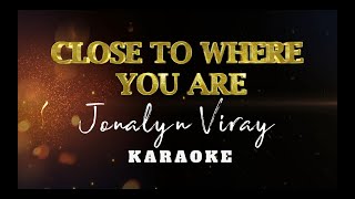 Close To Where You Are  Jonalyn Viray  Karaoke  Instrumental [upl. by Hsihsa]