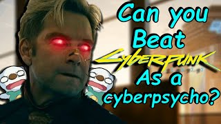 Can you beat Cyberpunk 2077 as a Cyberpsycho [upl. by Atem]