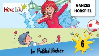 Hexe Lilli Folge 6 im Fußballfieber  Ganzes Hörspiel des Monats Juni 2024 [upl. by Neraa219]