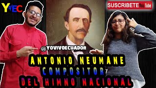 ANTONIO NEUMANE BIOGRAFIA COMPLETA  Compositor del Himno Nacional del Ecuador  Yo vivo Ecuador [upl. by Bahr]