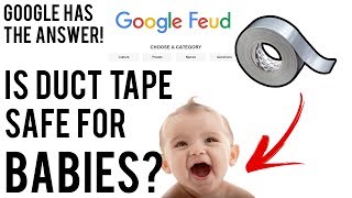 IS DUCT TAPE SAFE FOR BABIES  Google Feud Challenge [upl. by Astto]