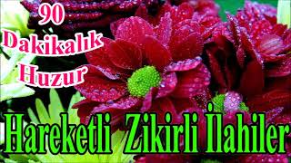 HAREKETLİ ZİKİRLİ İLAHİLER  90 Dakikalık Huzur Veren İlahiler [upl. by Adnarram]