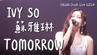 4K IVY SO 蘇雅琳  Tomorrow  COLLAR Crush Live 2024 20240322 [upl. by Yttik617]