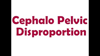 Cephalo Pelvic Disproportion  Short Lecture [upl. by Notlef]