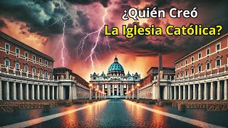 Quién Creó Realmente La Iglesia Católica La Verdad Detrás de la Historia [upl. by Hatcher598]