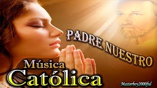 ♫♥☆ MÚSICA CATÓLICA  PADRE NUESTRO Alabanza y Adoración ☆♥♫ [upl. by Attennot]