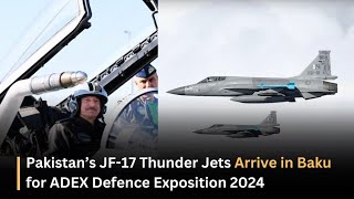 JF17 THUNDER BLOCKIII FIGHTER AIRCRAFT  AZERBAIJAN ADEX 2024 PAKISTAN AIR FORCE [upl. by Mellisent]