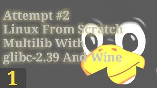 Part 1  ATTEMPT NO2 Linux From Scratch Multilib With glibc239 And Wine [upl. by Novaelc]