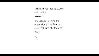 23 Define impedance as used in electronics [upl. by Shawnee]