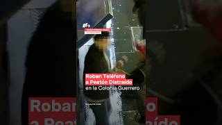 Roban teléfono a peatón distraído en la colonía Guerrero  N shorts [upl. by Lizabeth]