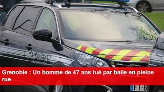 Grenoble  Un homme de 47 ans tué par balle en pleine rue [upl. by Selestina]