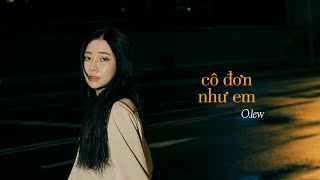 OLEW  CÔ ĐƠN NHƯ EM Vì dường như tôi không đáng để yêu  OFFICIAL MV [upl. by Oilalue]