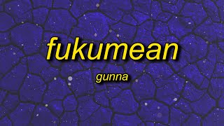 Gunna  fukumean Lyrics  quotqp qp ski eyuhquot [upl. by Lapotin594]