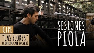 Gepe  Las flores Café Tacvba cover Sesiones Piola [upl. by Talbert909]