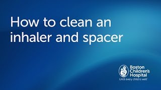 How to clean an inhaler and spacer  Boston Childrens Hospital [upl. by Nhor36]