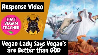 Vegan Lady Says Vegans are Better than GOD A Response Video [upl. by Noryahs142]