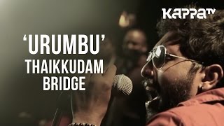 Urumbu  Navarasam  Thaikkudam Bridge  Live Sessions  Kappa TV [upl. by Ardnuhsor633]